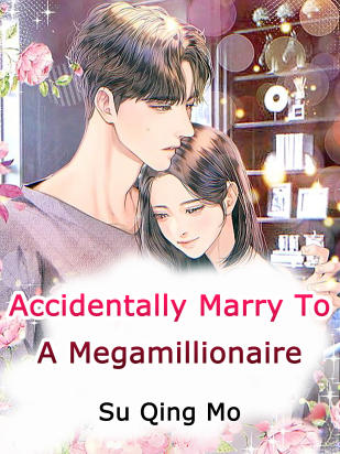 Accidentally Marry To A Megamillionaire